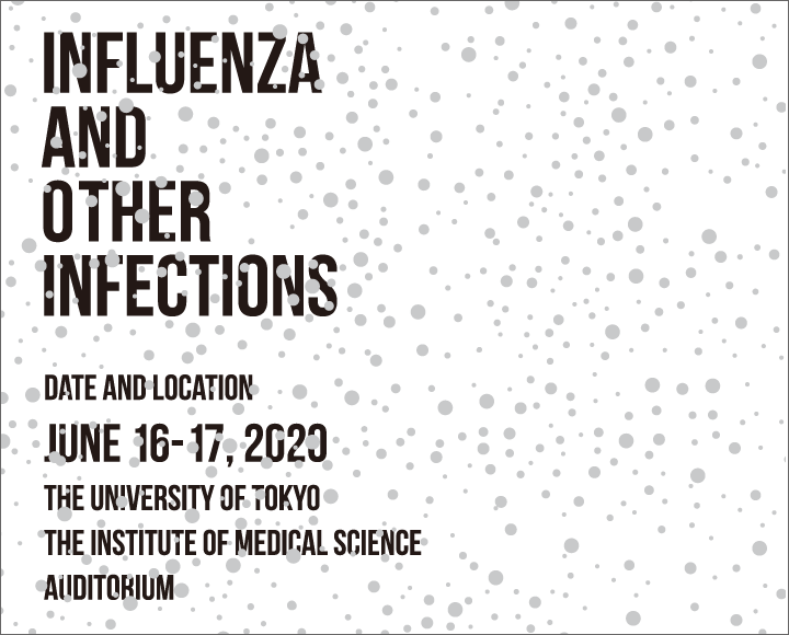 Influenza and Other Infections / Date: June 16-17, 2020 / Location: The University of Tokyo, The Institute of Medical Science Auditorium